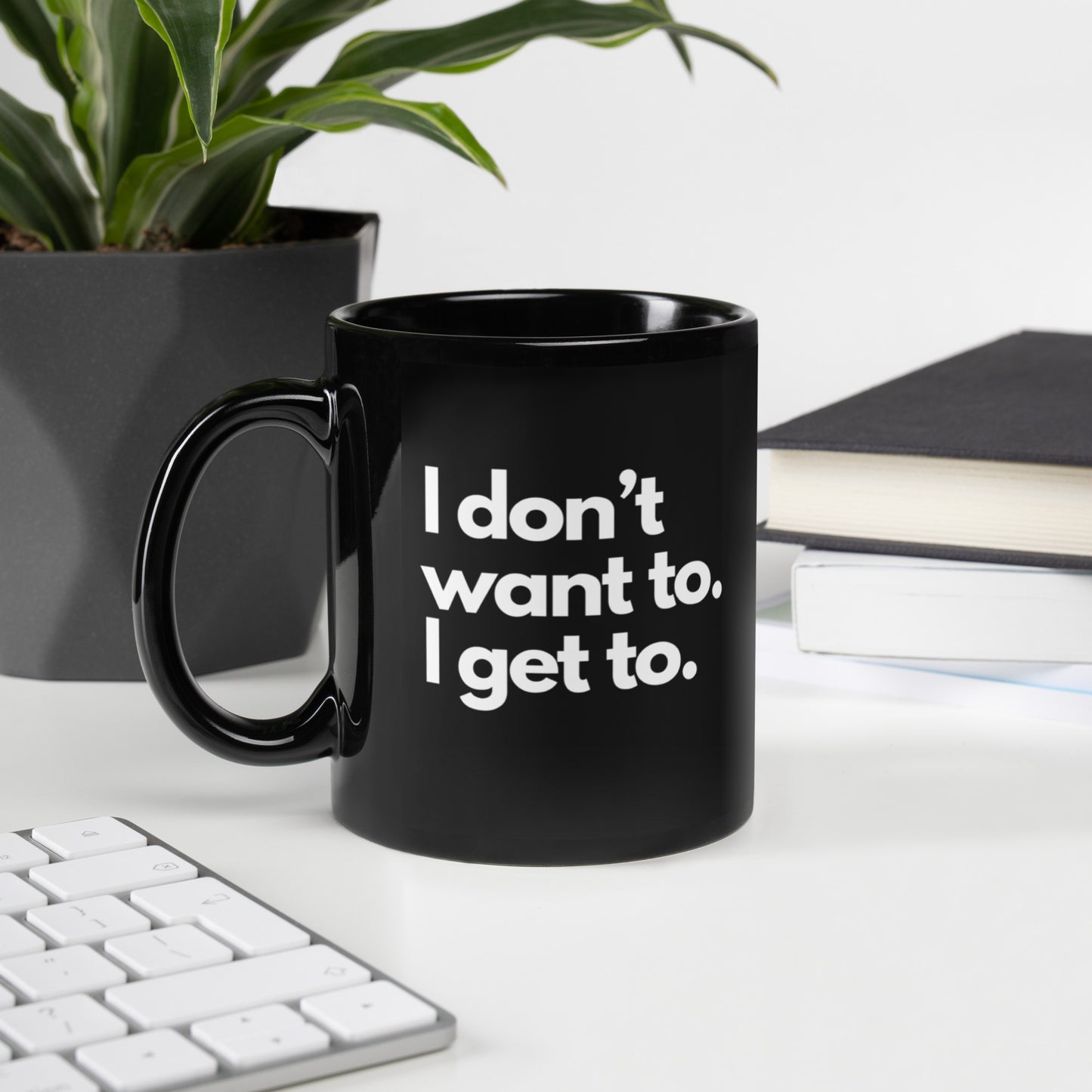 I Don't Want To I Get To Mug