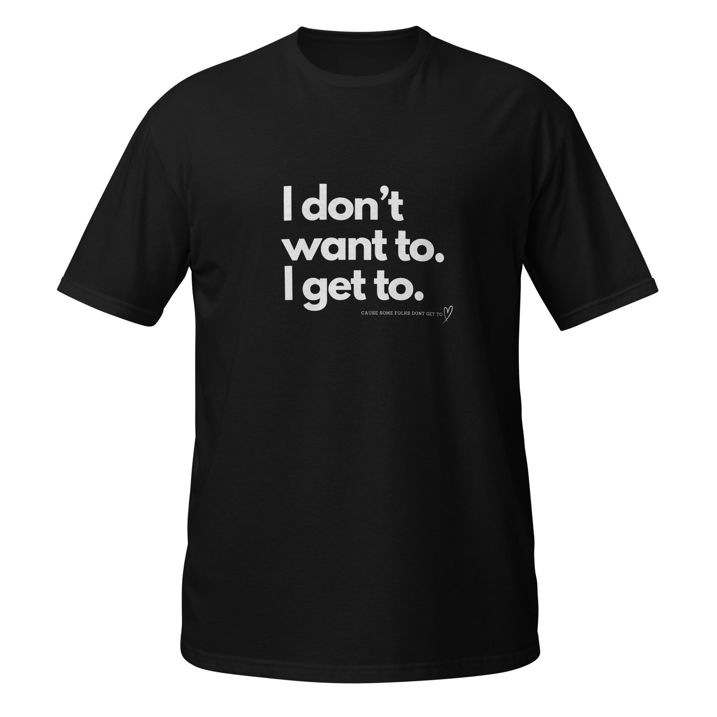 Original I Don't Want To I Get To Tee