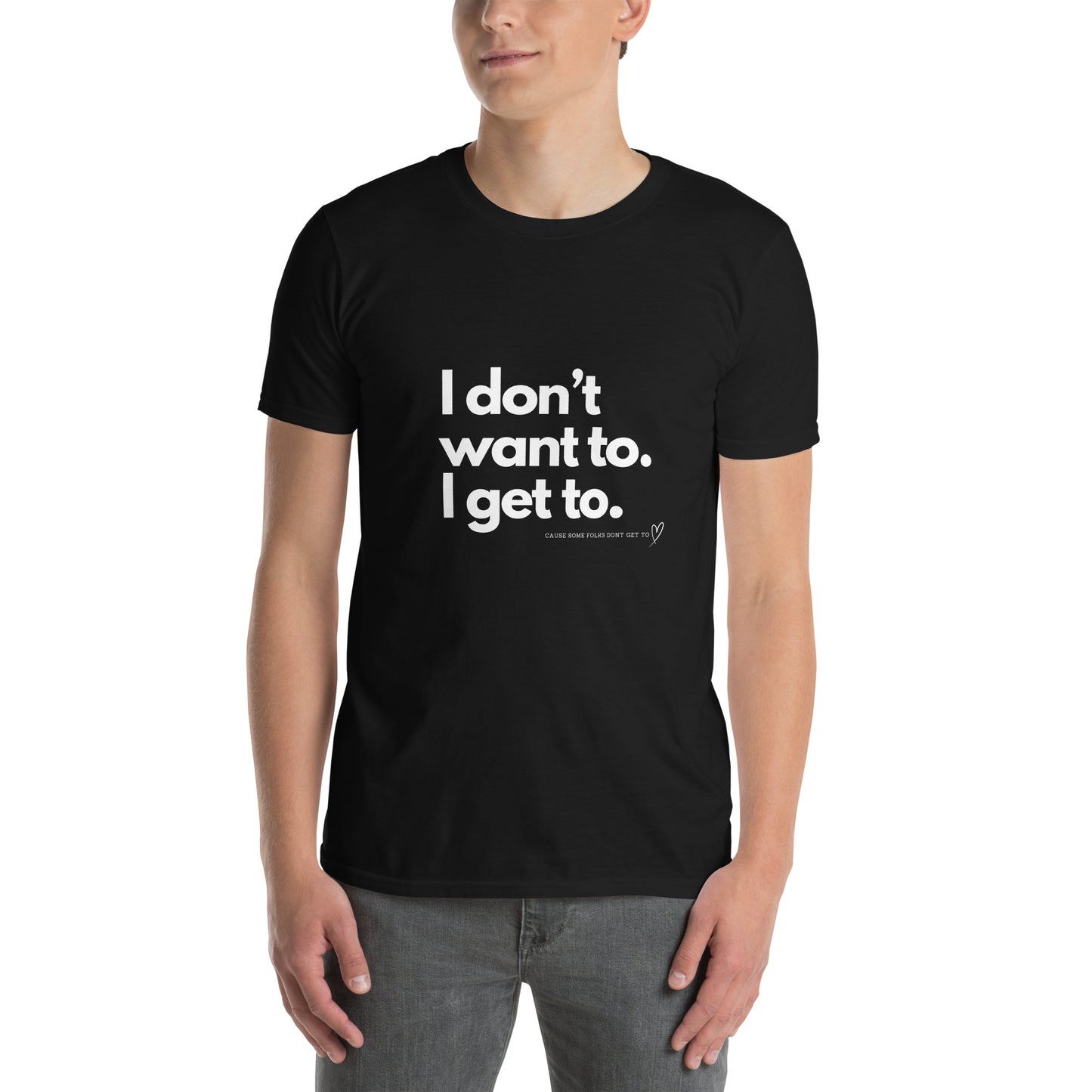 Original I Don't Want To I Get To Tee