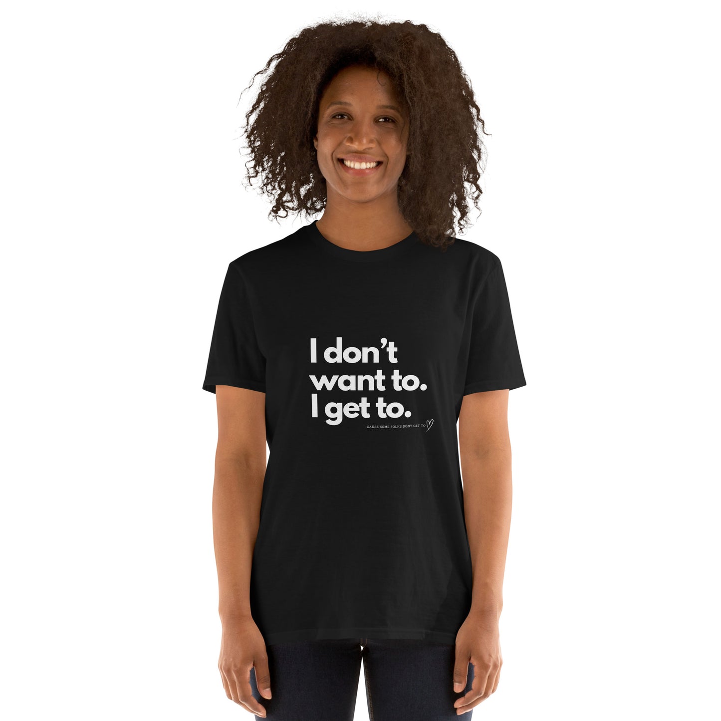 Original I Don't Want To I Get To Tee