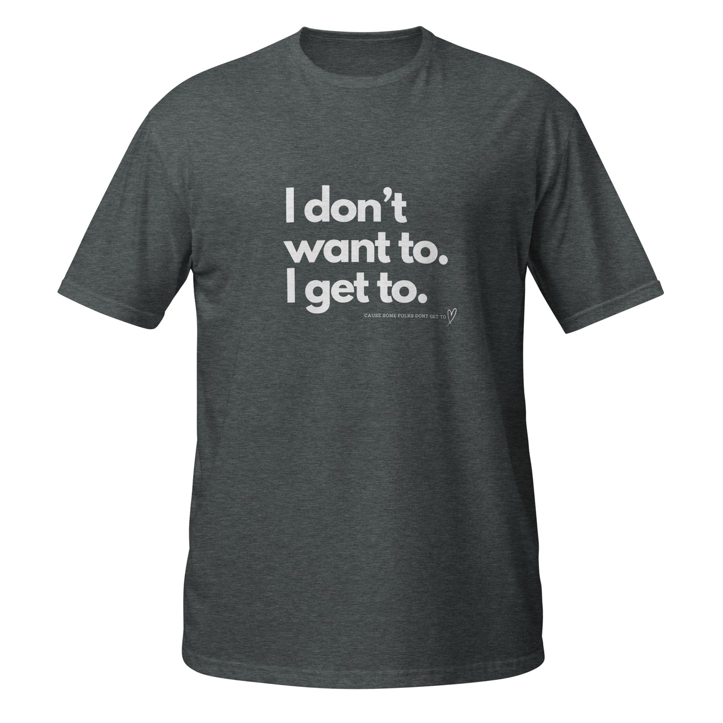 Original I Don't Want To I Get To Tee