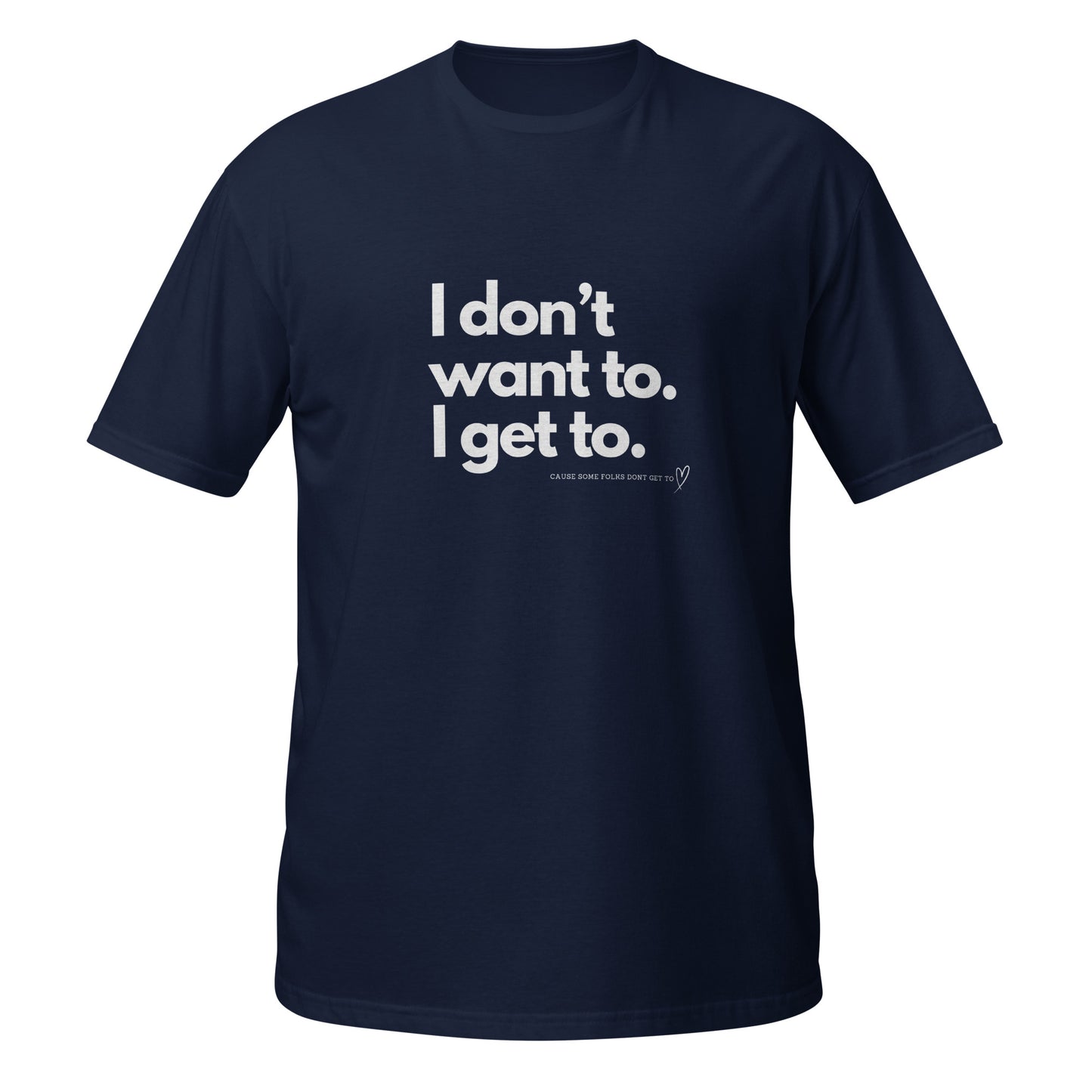 Original I Don't Want To I Get To Tee